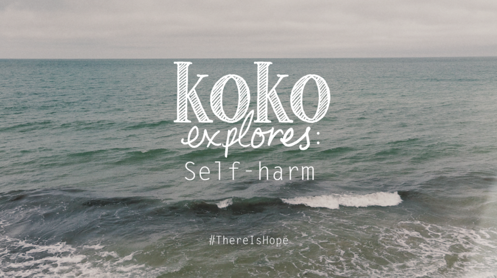 a background of a calm sea with the text 'koko explores: self harm #thereishope' in the foreground